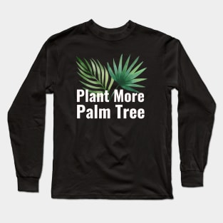 Plant More Palm Tree Long Sleeve T-Shirt